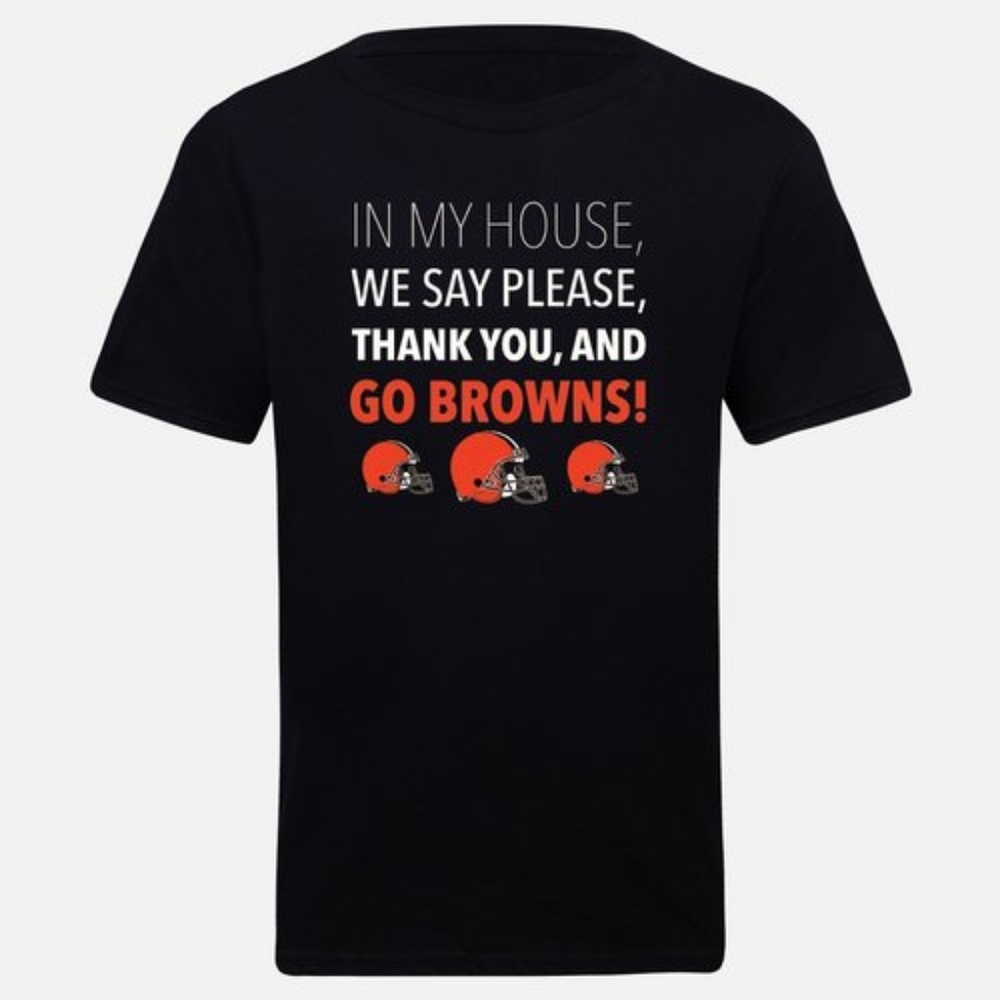 In My House We Say Please Browns T-shirt